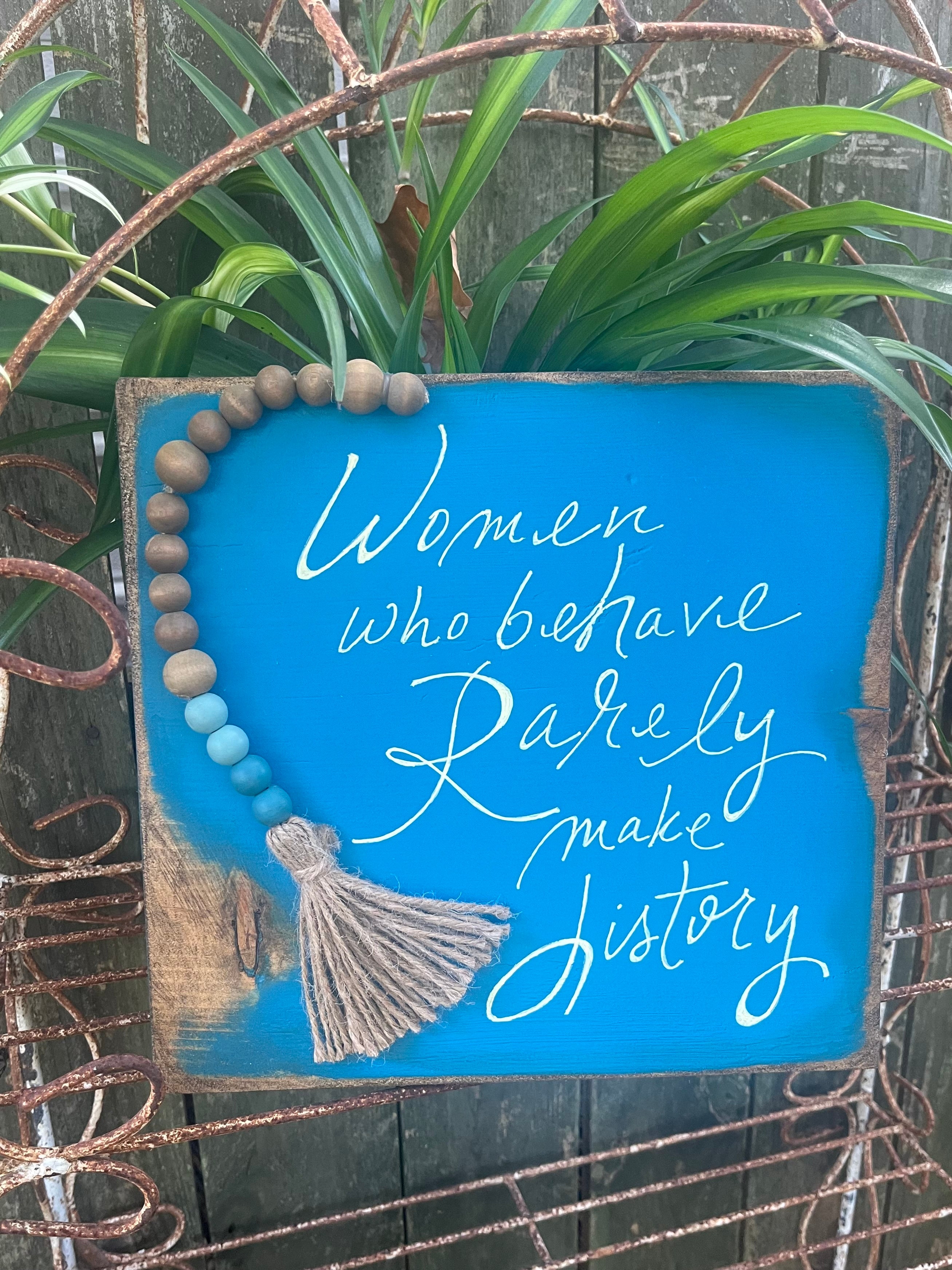 Women Who Behave Rarely Make History
