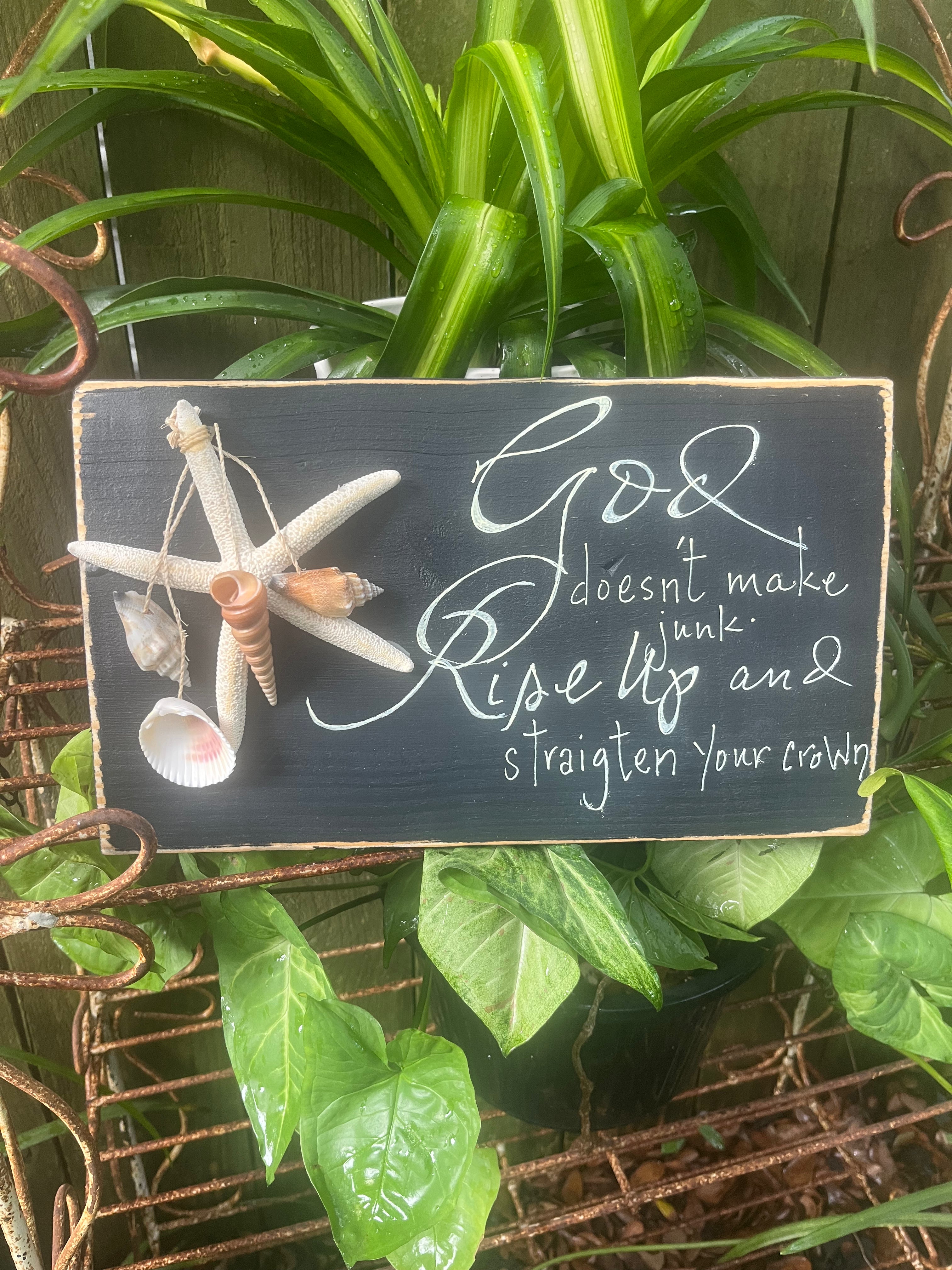 God Doesn’t Make Junk - Rise Up and Strighten Your Crown Sign