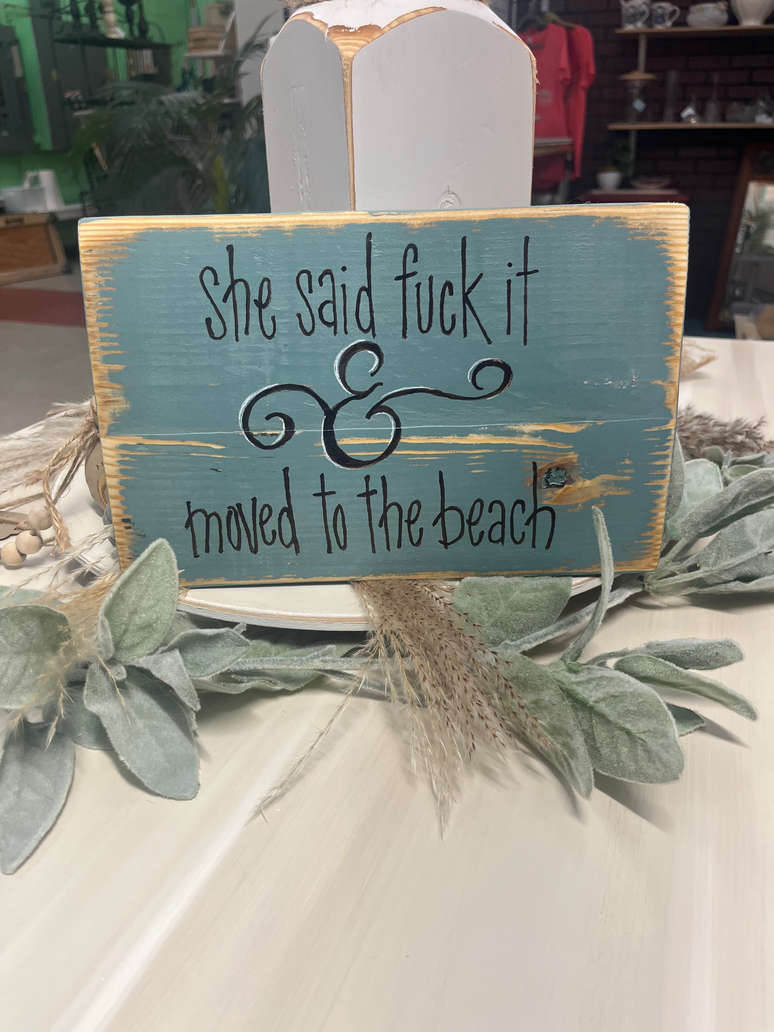 She Said Fuck It and Moved to the Beach Sign